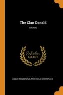 The Clan Donald; Volume 2 di Macdonald Angus Macdonald, Macdonald Archibald Macdonald edito da Franklin Classics