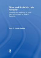 Silver And Society In Late Antiquity di Ruth E. Leader-Newby edito da Taylor & Francis Ltd