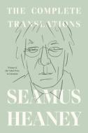 The Complete Translations di Seamus Heaney edito da FARRAR STRAUSS & GIROUX