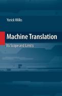 Machine Translation: Its Scope and Limits di Yorick Wilks edito da SPRINGER NATURE