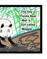 The Day a Panda Bear met A Girl Called Maggie. di John C. Burt edito da BLURB INC