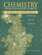Chemistry Student Solutions Manual: The Molecular Nature of Matter di Duane Swank, Neil D. Jespersen, James E. Brady edito da WILEY