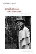 Robert Duncan - Collected Essays and Other Prose di Robert Duncan edito da University of California Press