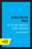 North For The Trade di John Waterbury edito da University Of California Press