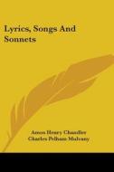 Lyrics, Songs And Sonnets di AMOS HENRY CHANDLER edito da Kessinger Publishing