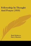 Fellowship in Thought and Prayer (1919) di Basil Joseph Mathews, Harry Bisseker edito da Kessinger Publishing