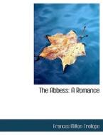 The Abbess: A Romance di Frances Milton Trollope edito da BiblioLife