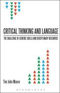 Critical Thinking and Language: The Challenge of Generic Skills and Disciplinary Discourses di Moore Tim John, Tim John Moore, Tim Johnmoore edito da BLOOMSBURY 3PL