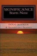 Significance Starts Now: ...How We Live Our Lives Matters! di Doug Booker edito da Drambert Publishing Company