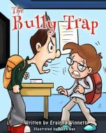 The Bully Trap di Erainna Winnett edito da Counseling with Heart