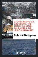 Glossaries to S.R. Crockett's. the Stickit Minister; The Raiders; The Lilac Sunbonnet di Patrick Dudgeon edito da LIGHTNING SOURCE INC