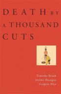 Death by a Thousand Cuts di Timothy Brook, Jerome Bourgon, Gregory Blue edito da Harvard University Press
