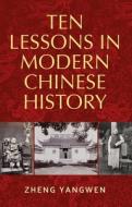 Ten Lessons in Modern Chinese History di Zheng Yangwen edito da Manchester University Press