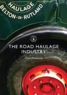 The Road Haulage Industry di Chris Woodcock edito da Bloomsbury Publishing PLC