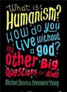 What Is Humanism? How Do You Live Without A God? And Other Big Questions For Kids di Michael Rosen, Ms Annemarie Young edito da Hachette Children\'s Group