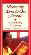 Becoming Word for One Another: A Spirituality for Lectors di Richard R. Gaillardetz edito da LIGUORI PUBN