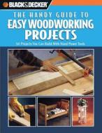Black & Decker: The Handy Guide to Easy Woodworking Projects: 50 Projects You Can Build with Hand Power Tools edito da Crestline