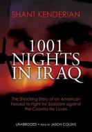 1001 Nights in Iraq: The Shocking Story of an American Forced to Fight for Saddam Against the Country He Loves di Shant Kenderian edito da Blackstone Audiobooks
