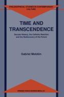 Time and Transcendence: Secular History, the Catholic Reaction and the Rediscovery of the Future di Gabriel Gideon Motzkin, G. Motzkin edito da Kluwer Academic Publishers