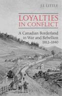 Loyalties in Conflict di John Little edito da University of Toronto Press