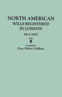 North American Wills Registered in London, 1611-1857 di Peter Wilson Coldham edito da GENEALOGICAL PUB CO INC