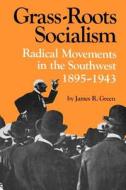 Grass-Roots Socialism di James R. Green edito da LSU Press