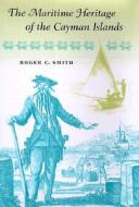 The Maritime Heritage Of The Cayman Islands di Roger C. Smith edito da University Press Of Florida
