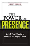 The Power of Presence: Unlock Your Potential to Influence and Engage Others di Kristi Hedges edito da HARPERCOLLINS LEADERSHIP