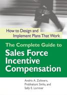 The Complete Guide to Sales Force Incentive Compensation: How to Design and Implement Plans That Work di Andris Zoltners, Prabhakant Sinha, Sally Lorimer edito da HARPERCOLLINS LEADERSHIP