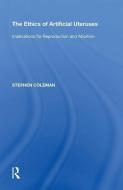 The Ethics of Artificial Uteruses di Stephen Coleman edito da Taylor & Francis Inc