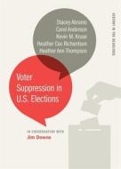 Voter Suppression In U.s. Elections di Stacey Abrams, Carol Anderson, Kevin M. Kruse, Heather Cox Richardson, Heather Ann Thompson edito da University Of Georgia Press