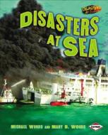 Disasters at Sea di Michael Woods, Mary B. Woods edito da Lerner Publications