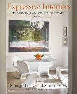 Expressive Interiors: Designing an Inviting Home di Sandra Lucas, Sarah Eilers, Lucas/Eilers Design Associates edito da RIZZOLI
