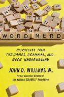 Word Nerd - Dispatches From The Games, Grammar, And Geek Underground di John D. Williams edito da W W Norton & Co Ltd