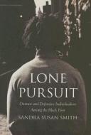 Lone Pursuit: Distrust and Defensive Individualism Among the Black Poor di Sandra Susan Smith edito da Russell Sage Foundation Publications
