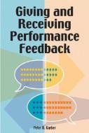 Giving and Receiving Performance Feedback di Peter Garber, Peter R. Garber edito da HRD PR