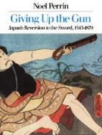 Giving Up the Gun di Noel Perrin edito da Nonpareil Books