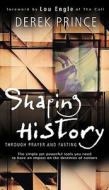 Shaping History Through Prayer and Fasting di Derek Prince edito da Whitaker Distribution