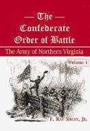The Confederate Order of Battle: The Army of Nothern Virginia di F. Ray Sibley edito da White Mane Publishing Company