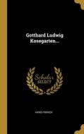 Gotthard Ludwig Kosegarten... di Hans Franck edito da WENTWORTH PR