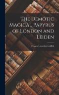 The Demotic Magical Papyrus of London and Leiden di Francis Llewellyn Griffith edito da LEGARE STREET PR