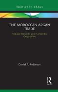 The Moroccan Argan Trade di Daniel F. Robinson edito da Taylor & Francis Ltd