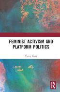 Feminist Activism And Platform Politics di Verity Trott edito da Taylor & Francis Ltd