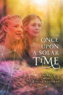 Once Upon A Solar Time di Feather Aka Denise Bertrand edito da FriesenPress