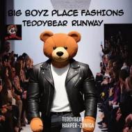 Big Boyz Place Fashions; Teddybear Runway di Teddybear Harper-Zuniga edito da TeddyBear  Harper-Zuniga