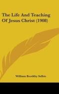 The Life and Teaching of Jesus Christ (1908) di William Boothby Selbie edito da Kessinger Publishing