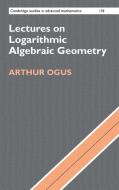 Lectures on Logarithmic Algebraic Geometry di Arthur (University of California Ogus edito da Cambridge University Press