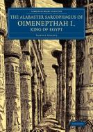 The Alabaster Sarcophagus of Oimenepthah I., King of             Egypt di Samuel Sharpe, Joseph Bonomi edito da Cambridge University Press