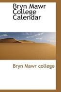 Bryn Mawr College Calendar di Bryn Mawr College edito da Bibliolife