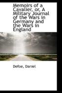 Memoirs Of A Cavalier, Or, A Military Journal Of The Wars In Germany And The Wars In England di Defoe Daniel edito da Bibliolife
